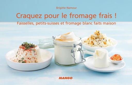 Craquez pour le fromage frais ! - Brigitte Namour - Mango