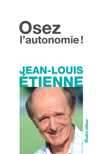 Osez l'autonomie ! - Jean-Louis Étienne - Rustica Ed.