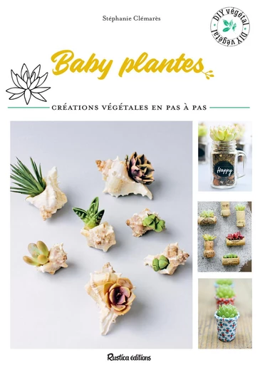 Baby plantes - Stéphanie Clémarès - Rustica Ed.