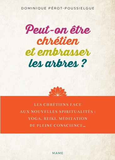 Peut-on être chrétien et embrasser les arbres ? - Dominique Pérot-Poussielgue - Mame Ed.