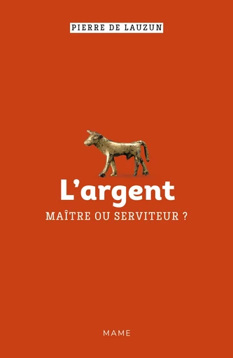 L’argent, maître ou serviteur ? - Pierre de Lauzun - Mame Ed.