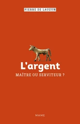 L’argent, maître ou serviteur ?