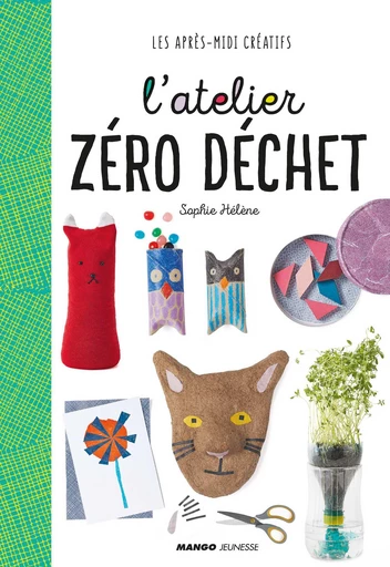 L'atelier zéro déchet - Sophie Hélène - Mango Ed.