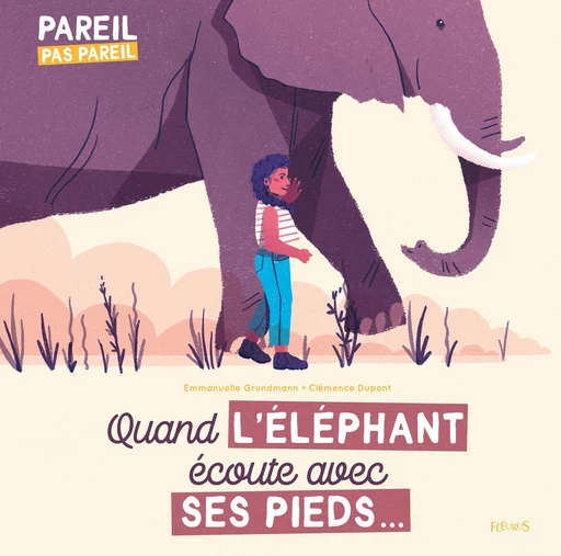 Quand l'éléphant écoute avec ses pieds... - Emmanuelle Grundmann - Fleurus Ed.