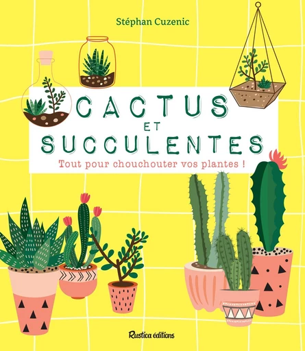 Cactus et succulentes - Stéphan Cuzenic - Rustica Ed.