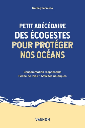 Petit abécédaire des écogestes pour protéger nos océans - Nathaly Ianniello - Vagnon Ed.