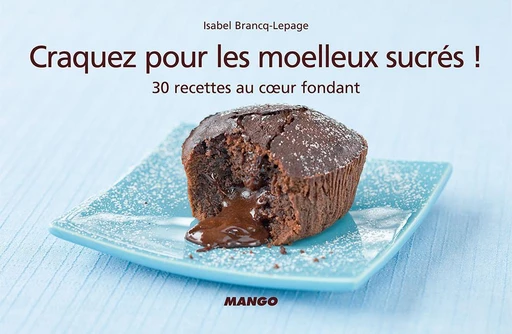 Craquez pour les moelleux sucrés ! - Isabel Brancq-Lepage - Mango Ed.