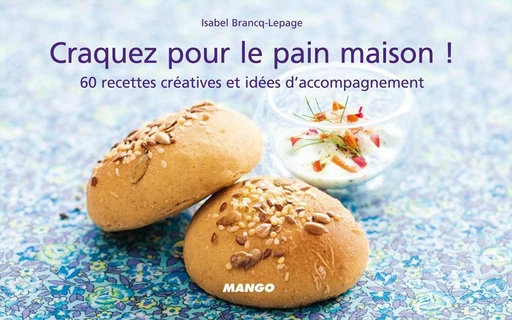 Craquez pour le pain maison ! - Isabel Brancq-Lepage - Mango Ed.