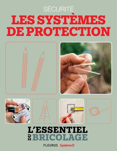 Sécurité : Les systèmes de protection (L'essentiel du bricolage) - Nicolas Sallavuard, Nicolas Vidal, François Roebben, Bruno Guillou - Fleurus Ed.