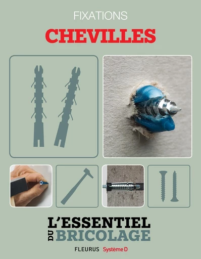 Techniques de base - Fixations : chevilles (L'essentiel du bricolage) - Nicolas Sallavuard, Nicolas Vidal, François Roebben, Bruno Guillou - Fleurus Ed.