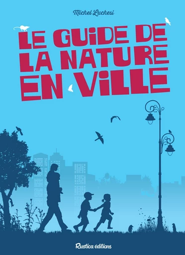 Le guide de la nature en ville - Michel LUCHESI - Rustica Ed.