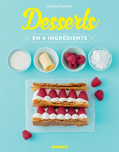 Desserts en 4 ingrédients - Coralie Ferreira - Mango Ed.