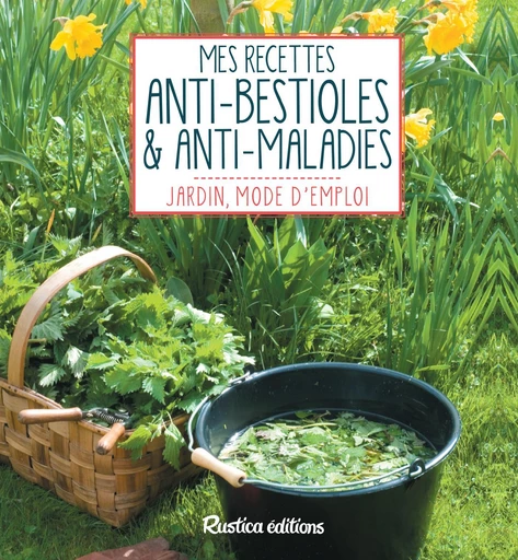 Mes recettes anti-bestioles et anti-maladies - Michel Beauvais - Rustica Ed.