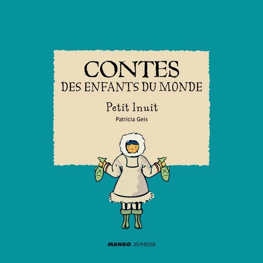 Contes des enfants du monde - Petit Inuit - Patricia Geis - Mango Ed.