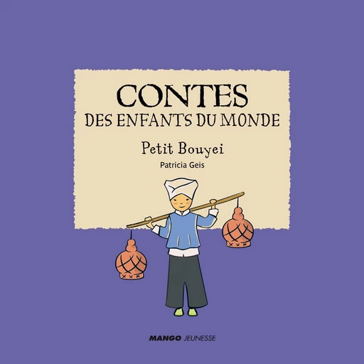 Contes des enfants du monde - Petit Bouyei - Patricia Geis - Mango Ed.