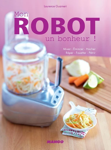 Mon robot, un bonheur ! - Laurence Guarneri - Mango Ed.