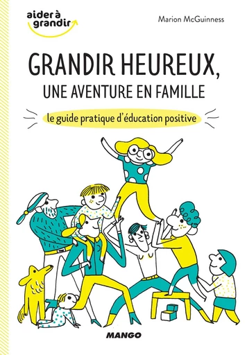 Grandir heureux, une aventure en famille - Marion McGuinness - Mango Ed.