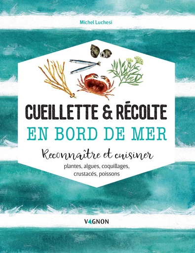 Cueillette & récolte en bord de mer - Michel LUCHESI - Vagnon Ed.