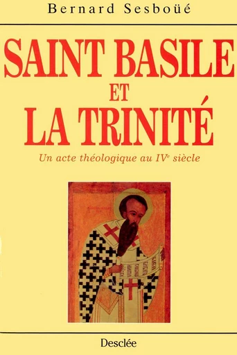 Saint Basile et la trinité - Bernard Sesboüé - Mame Desclée