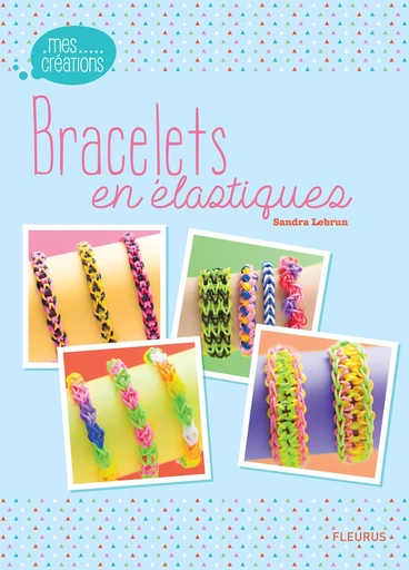 Bracelets en élastiques - Sandra Lebrun - Fleurus Ed.