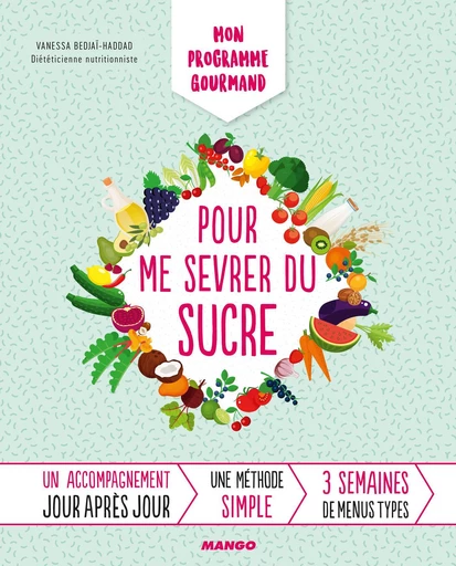 Mon programme gourmand pour me sevrer du sucre - Vanessa Bedjaï-Haddad - Mango Ed.