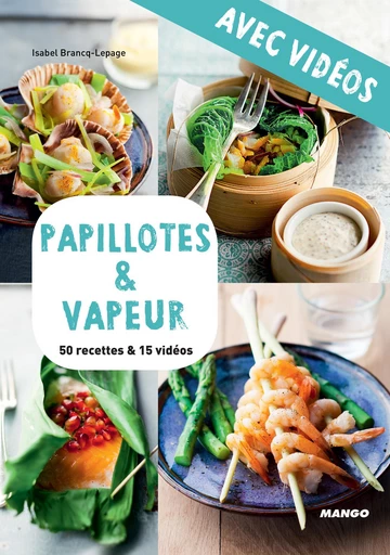 Papillotes & vapeur - Avec vidéos - Isabel Brancq-Lepage - Mango Ed.