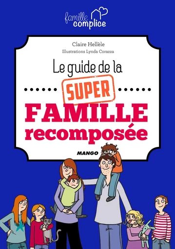 Le guide de la super famille recomposée - Claire Hellèle - Mango Ed.