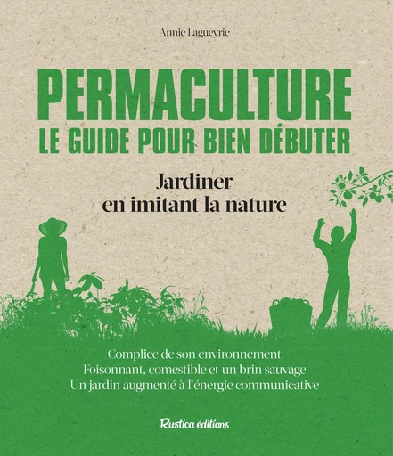 Permaculture. Le guide pour bien débuter - Annie Lagueyrie - Rustica Editions