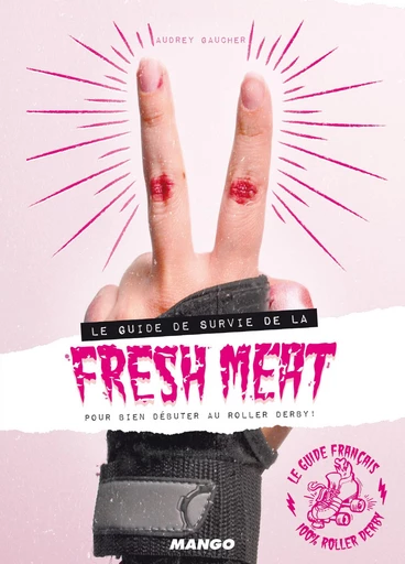 Le guide de survie de la fresh meat pour bien débuter au roller derby ! - Audrey Gaucher - Mango Ed.