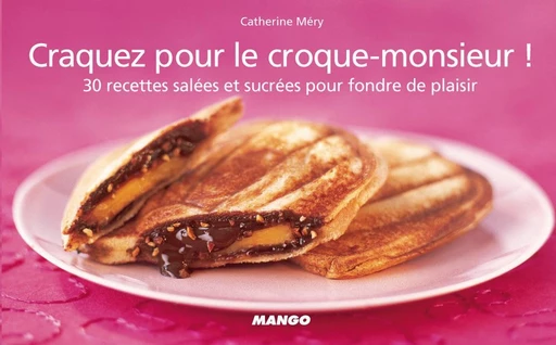 Craquez pour le croque-monsieur ! - Catherine Méry - Mango Ed.