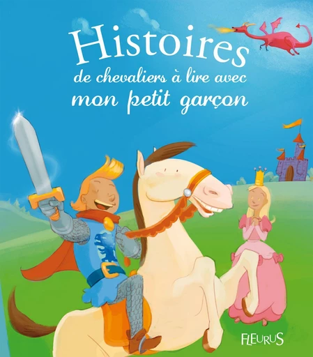 Histoires de chevaliers à lire avec mon petit garçon - Anne Lanoë, Charlotte Grossetête, Pascale Hédelin, Élisabeth Gausseron - Fleurus Ed.