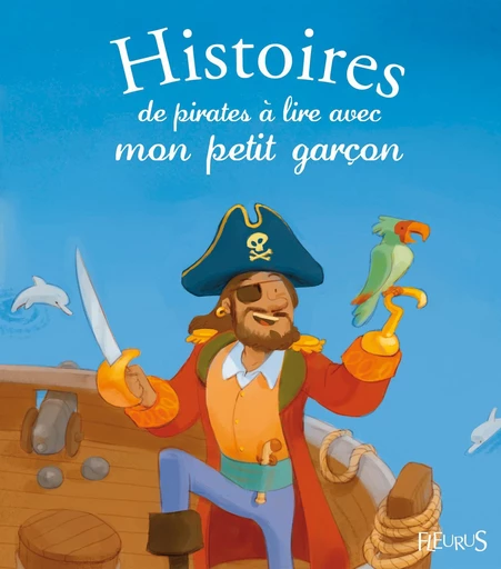 Histoires de pirates à lire avec mon petit garçon - Charlotte Grossetête, Pascale Hédelin, Séverine Onfroy, Élisabeth Gausseron - Fleurus Ed.