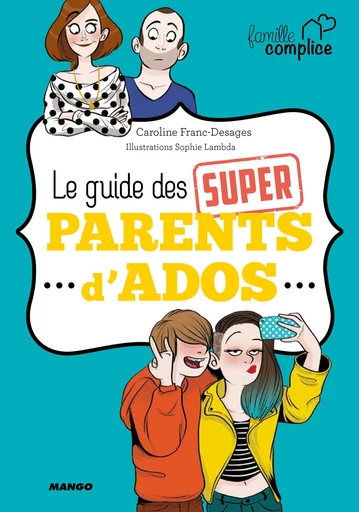 Le guide des super parents d'ados - Caroline Franc-Desages - Mango Ed.