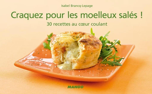 Craquez pour les moelleux salés ! - Isabel Brancq-Lepage - Mango Ed.