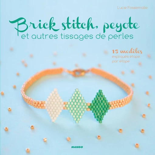 Brick stitch, peyote et autres tissages de perles - Lucie Fossemalle - Mango