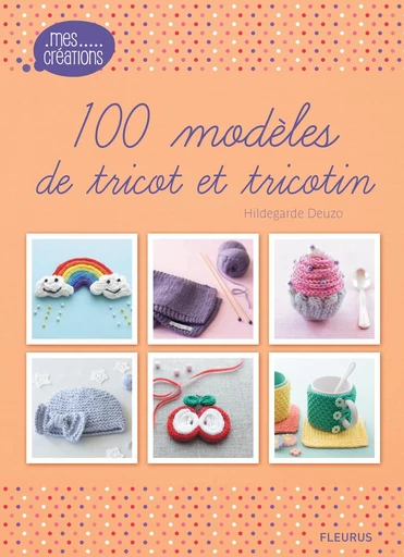 100 modèles de tricot et tricotin - Hildegarde Deuzo - Fleurus