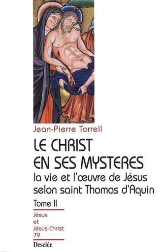 Le Christ en ses mystères - Tome 2 - La vie et l'œuvre de Jésus selon saint Thomas d'Aquin - Jean-Pierre Torrel - Mame Desclée