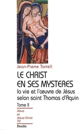 Le Christ en ses mystères - Tome 2 - La vie et l'œuvre de Jésus selon saint Thomas d'Aquin