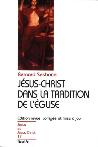 Jésus-Christ dans la tradition de l'Église - Bernard Sesboüé - Mame Desclée