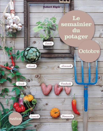 Le semainier du potager - Octobre - Robert Elger - Rustica Ed.