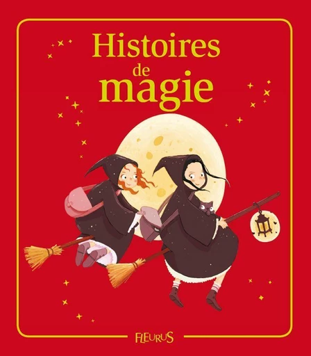 Histoires de magie - Juliette Saumande, Eléonore Cannone, Emmanuelle Lepetit, Charlotte Grossetête, Anne Gravier - Fleurus Ed.