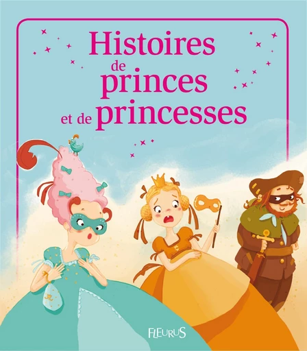 Histoires de princes et princesses - Anne Gravier, Charlotte Grossetête, Sophie de Mullenheim, Eléonore Cannone, Emmanuelle Lepetit, Élisabeth Gausseron, Nathalie Somers - Fleurus Ed.