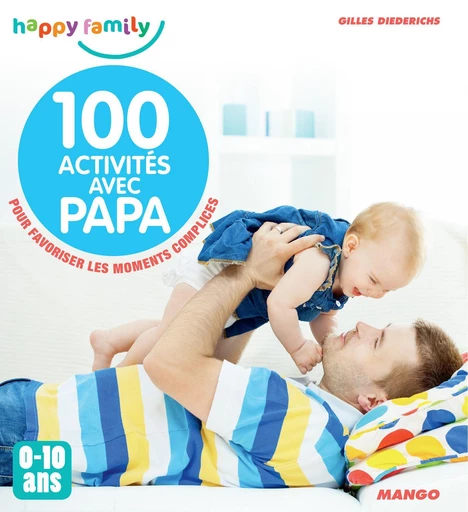 100 activités avec papa (0-10 ans) - Gilles Diederichs - Mango Ed.