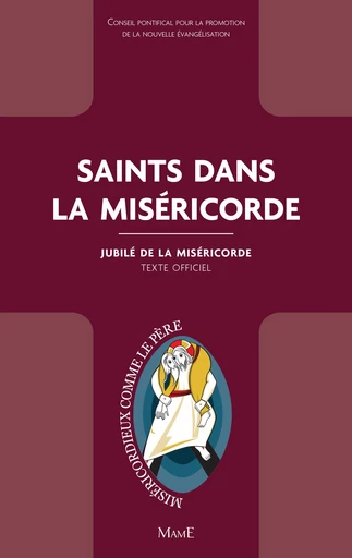 Saints dans la Miséricorde -  Conseil pontifical pour la promotion de la nouvelle évangélisation - Mame Ed.