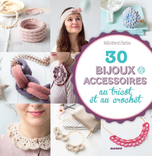 30 bijoux et accessoires au tricot et au crochet -  Hello Kim,  Charlov - Mango Ed.