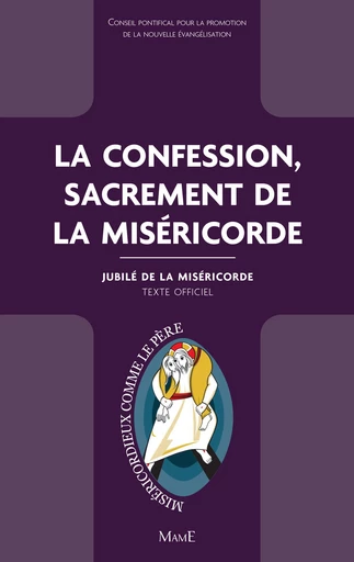 La confession, sacrement de la Miséricorde -  Conseil pontifical pour la promotion de la Nouvelle Évangélisation, - Mame Ed.