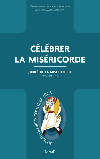 Célébrer la Miséricorde -  Conseil pontifical pour la promotion de la Nouvelle Évangélisation, - Mame Ed.