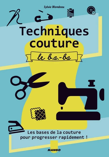 Techniques couture, le b.a.-ba - Sylvie Blondeau - Mango Ed.