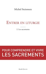 Entrer en liturgie. T2 - Les sacrements