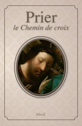 Prier le Chemin de croix - Bernadette Melois - Mame Ed.